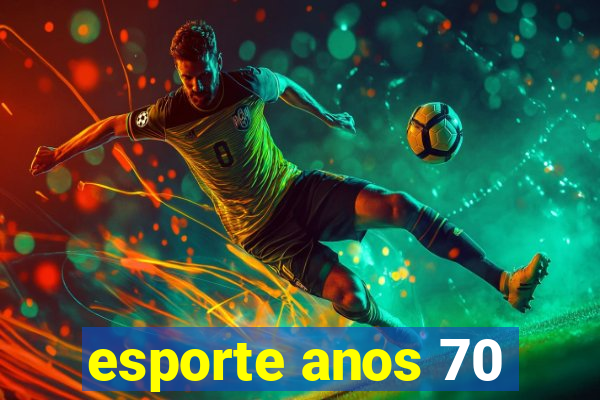 esporte anos 70
